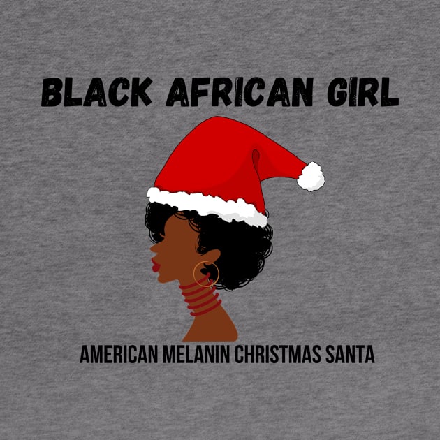 Black African Girl American Melanin Christmas Santa by teespra